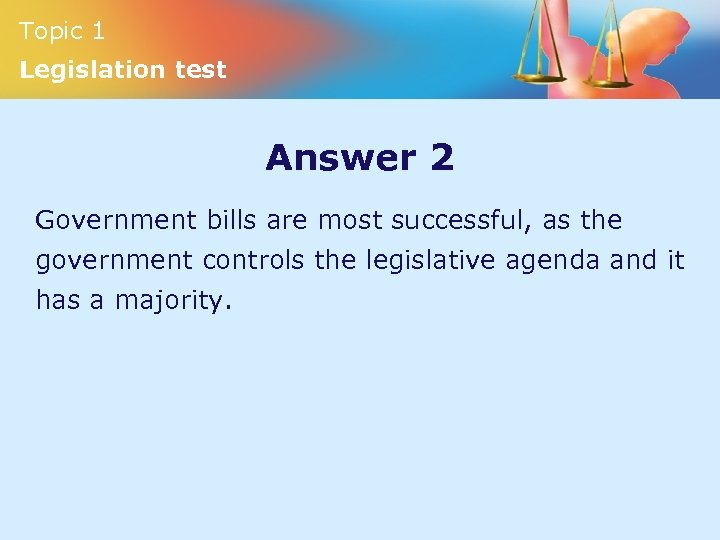 Topic 1 Legislation test Answer 2 Government bills are most successful, as the government