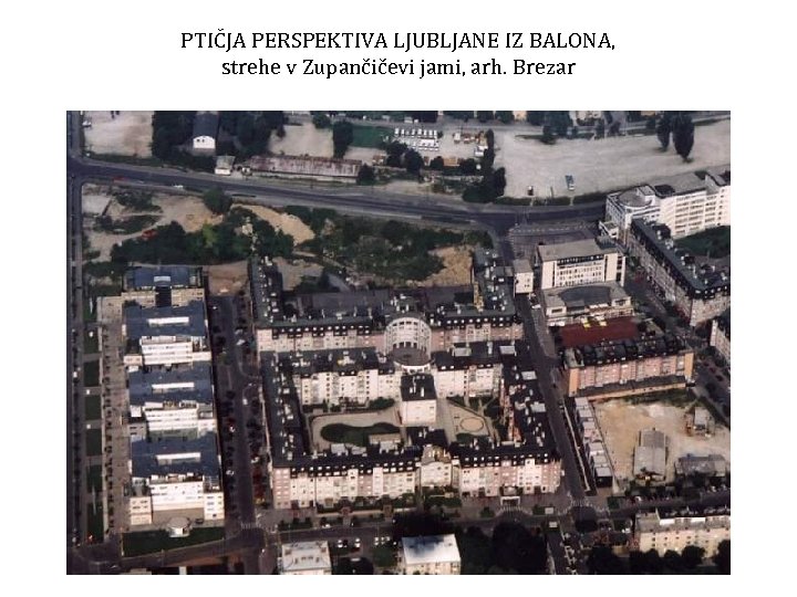 PTIČJA PERSPEKTIVA LJUBLJANE IZ BALONA, strehe v Zupančičevi jami, arh. Brezar 