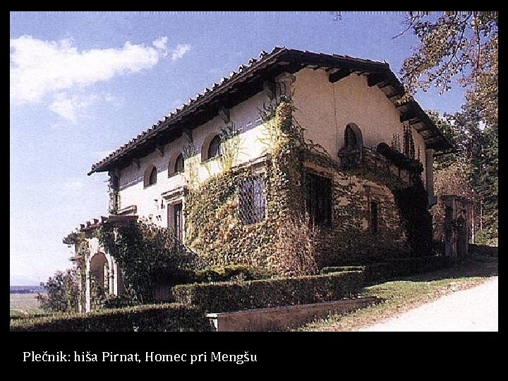 Plečnik: hiša Pirnat, Homec pri Mengšu 