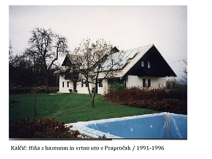 Kalčič: Hiša z bazenom in vrtno uto v Prapročah / 1991 -1996 