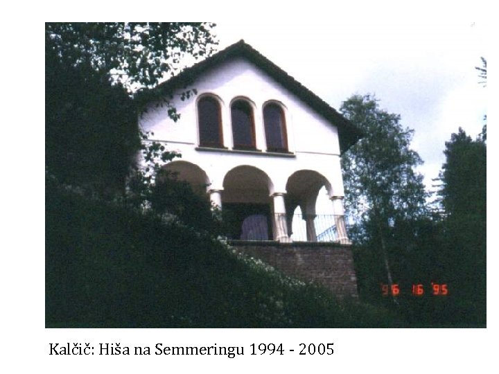 Kalčič: Hiša na Semmeringu 1994 - 2005 