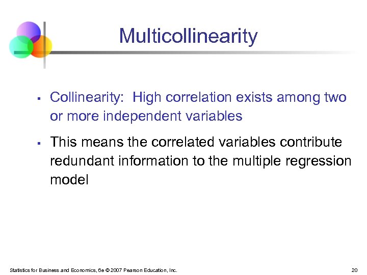 Multicollinearity § § Collinearity: High correlation exists among two or more independent variables This