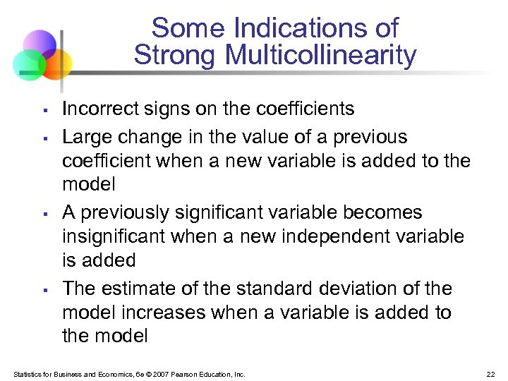 Some Indications of Strong Multicollinearity § § Incorrect signs on the coefficients Large change