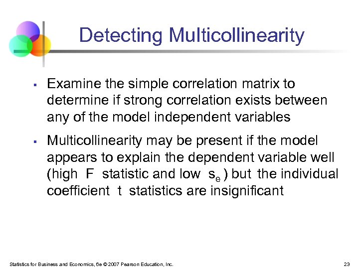 Detecting Multicollinearity § § Examine the simple correlation matrix to determine if strong correlation