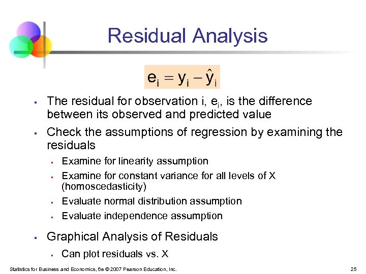 Residual Analysis § § The residual for observation i, ei, is the difference between