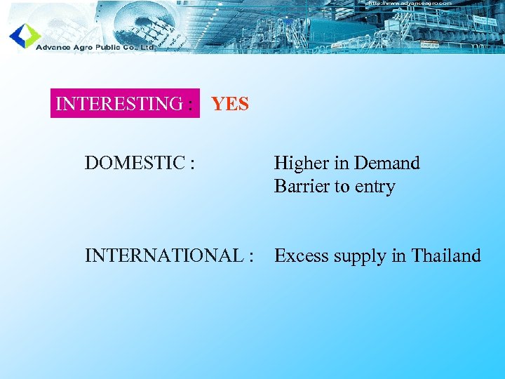INTERESTING : YES DOMESTIC : Higher in Demand Barrier to entry INTERNATIONAL : Excess