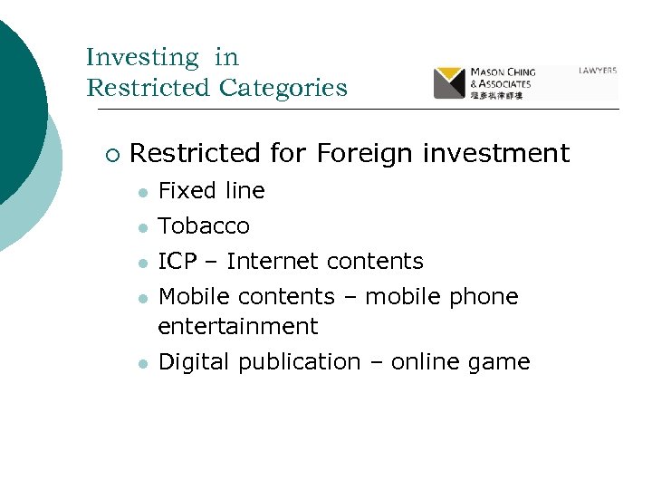 Investing in Restricted Categories ¡ Restricted for Foreign investment l Fixed line l Tobacco