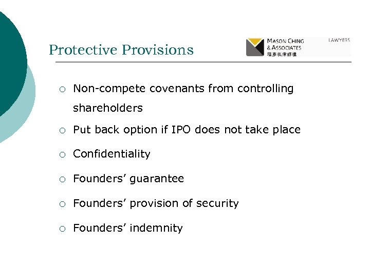 Protective Provisions ¡ Non-compete covenants from controlling shareholders ¡ Put back option if IPO