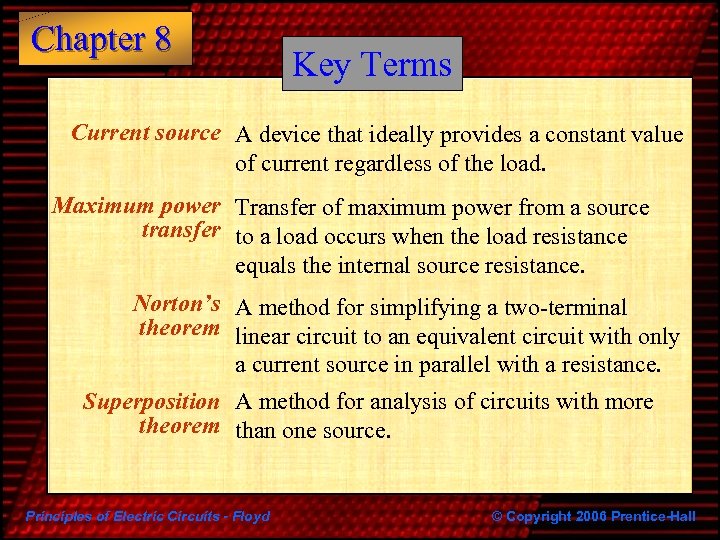 Chapter 8 Key Terms Current source A device that ideally provides a constant value