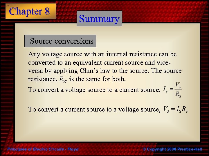 Chapter 8 Summary Source conversions Any voltage source with an internal resistance can be