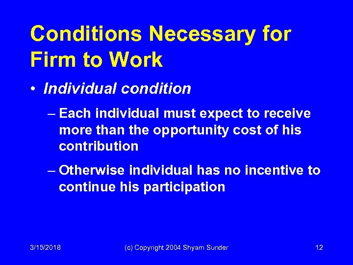 Conditions Necessary for Firm to Work • Individual condition – Each individual must expect