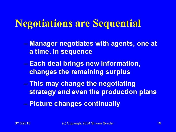 Negotiations are Sequential – Manager negotiates with agents, one at a time, in sequence