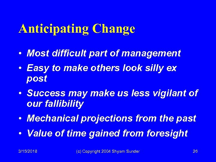 Anticipating Change • Most difficult part of management • Easy to make others look