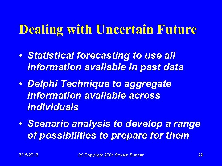 Dealing with Uncertain Future • Statistical forecasting to use all information available in past