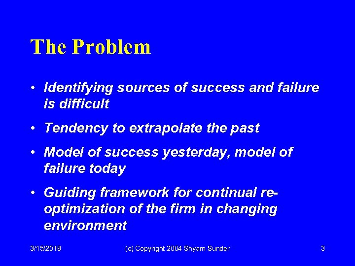 The Problem • Identifying sources of success and failure is difficult • Tendency to