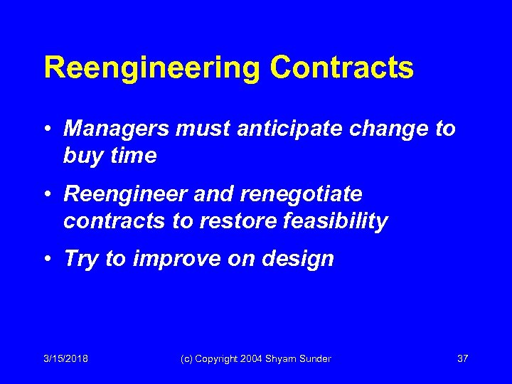 Reengineering Contracts • Managers must anticipate change to buy time • Reengineer and renegotiate