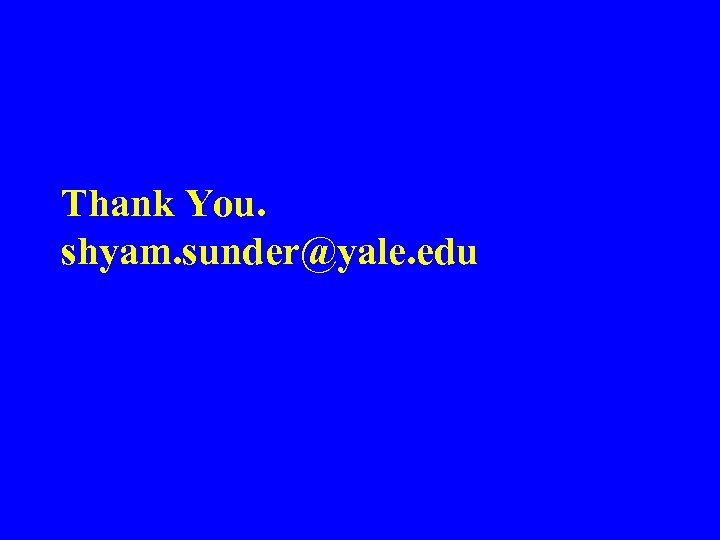 Thank You. shyam. sunder@yale. edu 