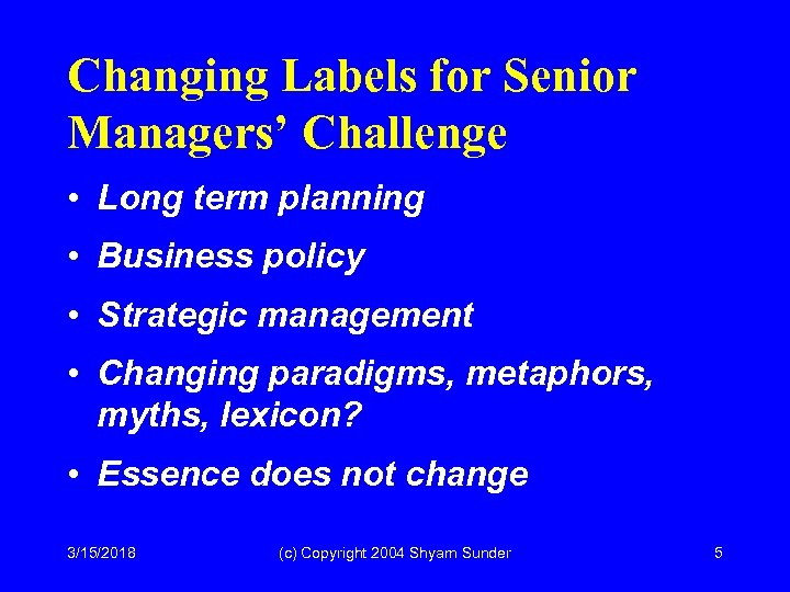 Changing Labels for Senior Managers’ Challenge • Long term planning • Business policy •