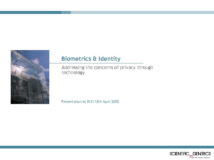 Biometrics & Identity Addressing the concerns of privacy through technology Presentation to BCS/12 th