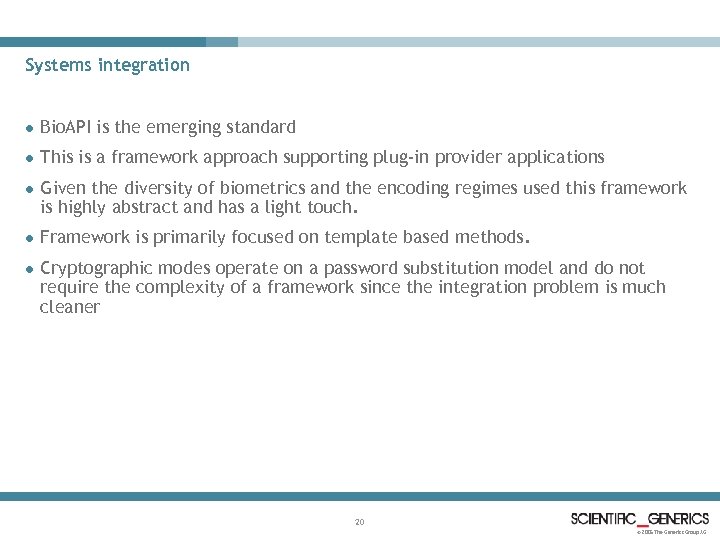 Systems integration l Bio. API is the emerging standard l This is a framework