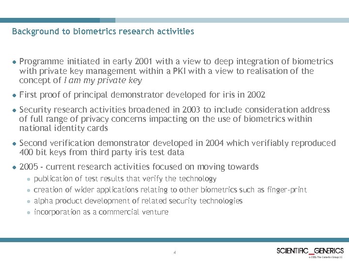 Background to biometrics research activities l Programme initiated in early 2001 with a view