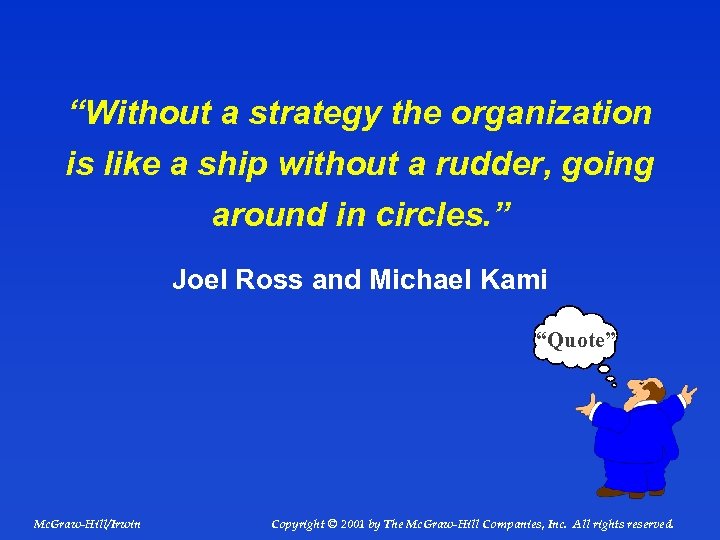 “Without a strategy the organization is like a ship without a rudder, going around