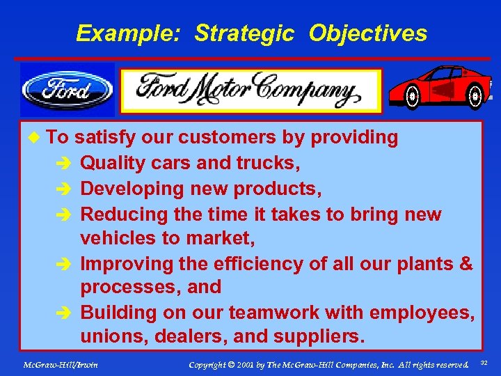 Example: Strategic Objectives ¿ To satisfy our customers by providing è Quality cars and