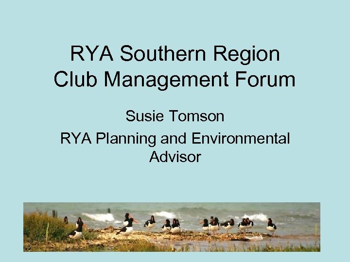RYA Southern Region Club Management Forum Susie Tomson RYA Planning and Environmental Advisor 