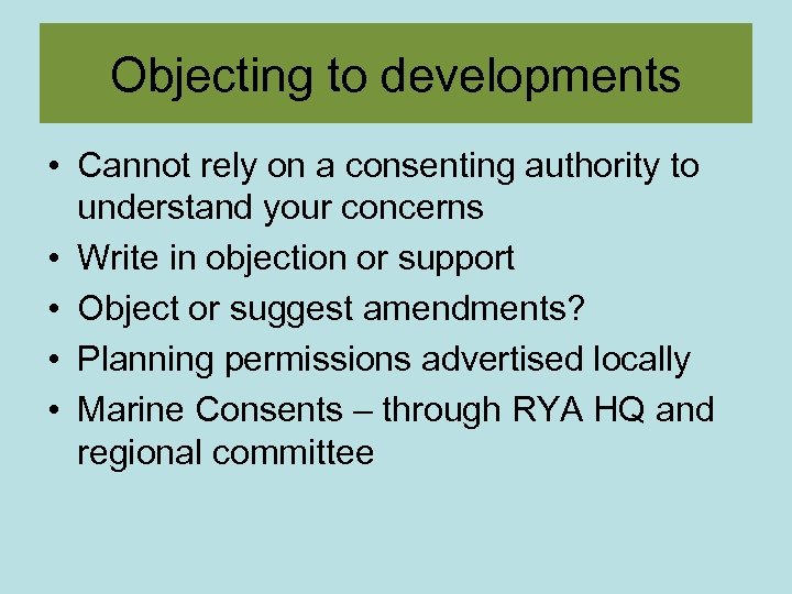 Objecting to developments • Cannot rely on a consenting authority to understand your concerns