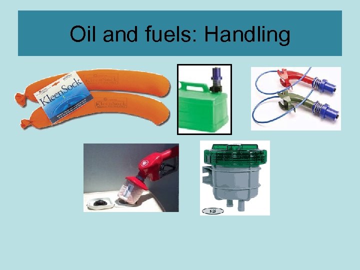 Oil and fuels: Handling 