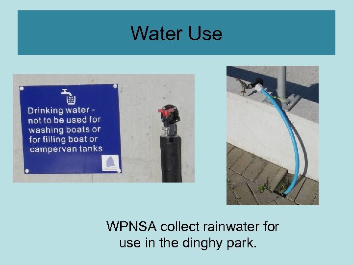 Water Use WPNSA collect rainwater for use in the dinghy park. 