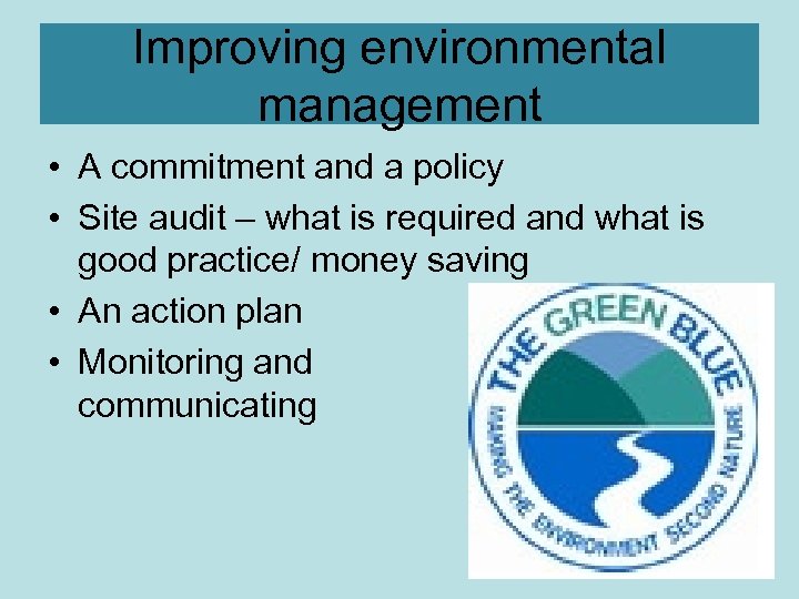 Improving environmental management • A commitment and a policy • Site audit – what