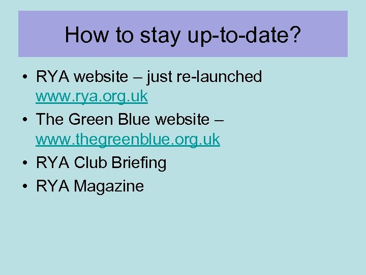 How to stay up-to-date? • RYA website – just re-launched www. rya. org. uk
