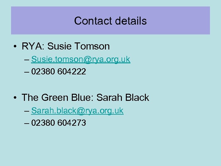 Contact details • RYA: Susie Tomson – Susie. tomson@rya. org. uk – 02380 604222