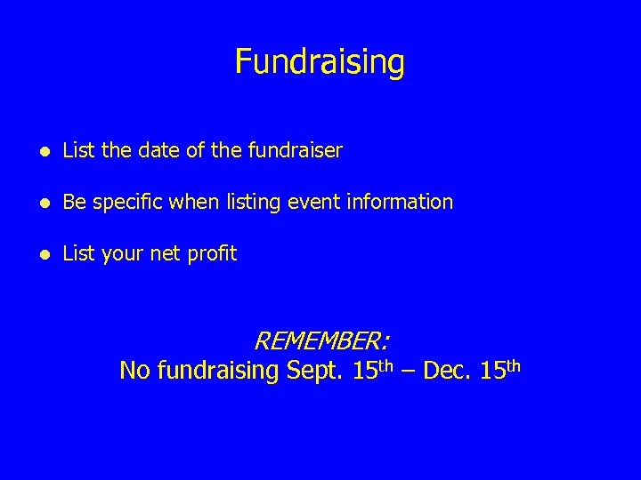 Fundraising l List the date of the fundraiser l Be specific when listing event