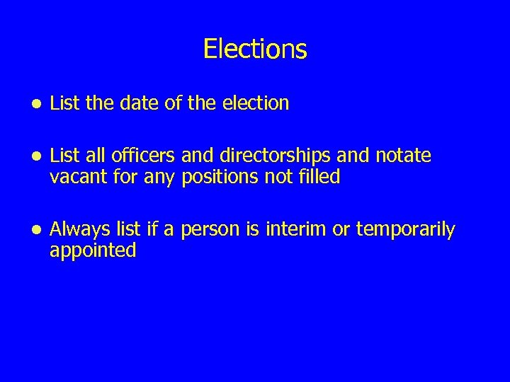 Elections l List the date of the election l List all officers and directorships