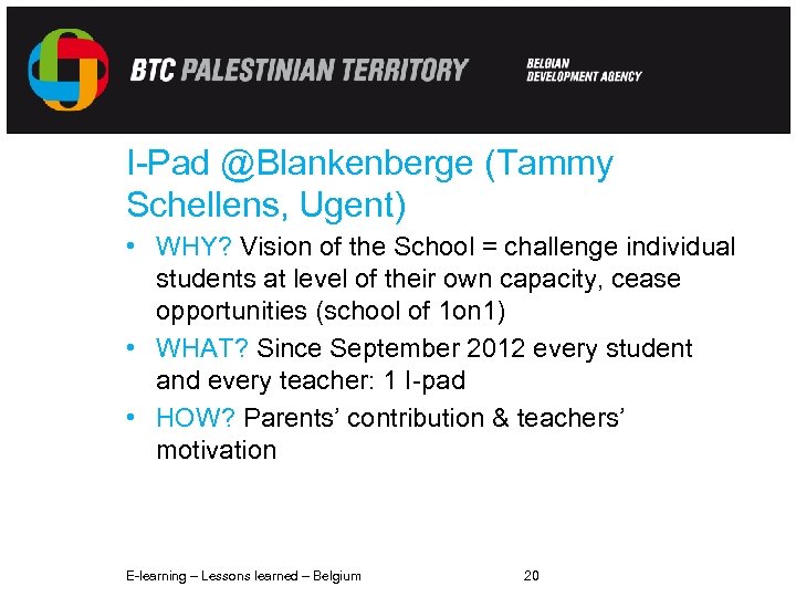 I-Pad @Blankenberge (Tammy Schellens, Ugent) • WHY? Vision of the School = challenge individual