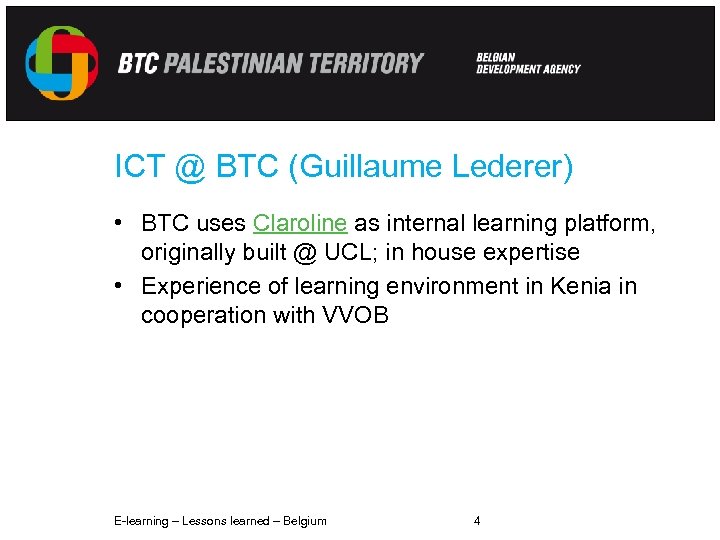 ICT @ BTC (Guillaume Lederer) • BTC uses Claroline as internal learning platform, originally