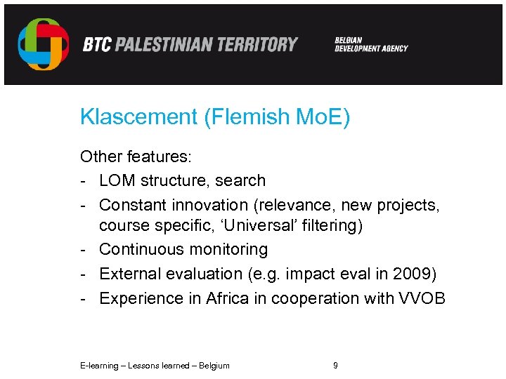 Klascement (Flemish Mo. E) Other features: - LOM structure, search - Constant innovation (relevance,