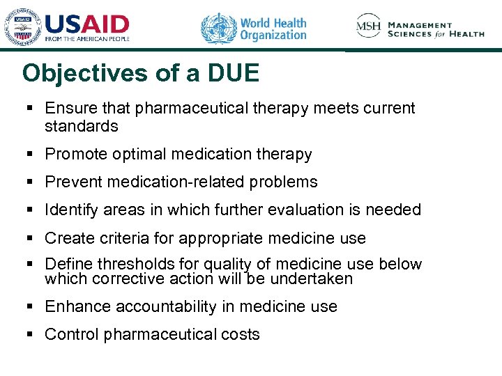 Objectives of a DUE § Ensure that pharmaceutical therapy meets current standards § Promote