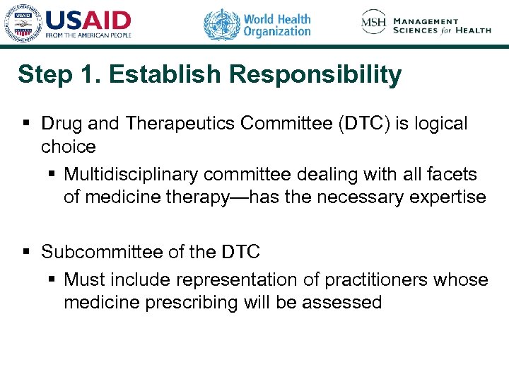 Step 1. Establish Responsibility § Drug and Therapeutics Committee (DTC) is logical choice §