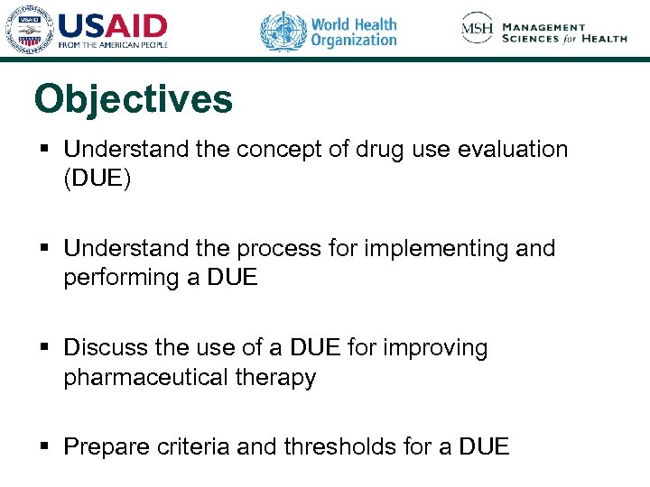 Objectives § Understand the concept of drug use evaluation (DUE) § Understand the process