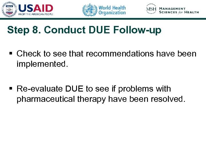 Step 8. Conduct DUE Follow-up § Check to see that recommendations have been implemented.