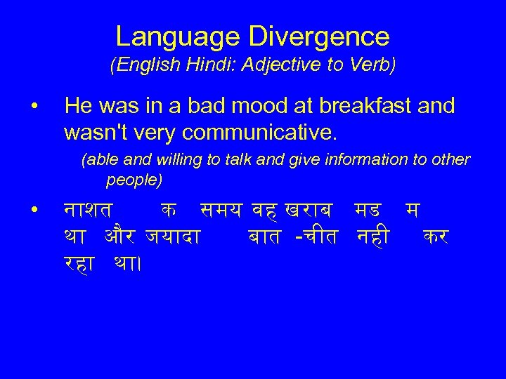 Language Divergence (English Hindi: Adjective to Verb) • He was in a bad mood