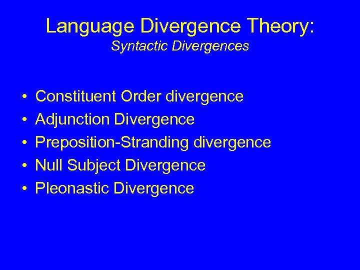 Language Divergence Theory: Syntactic Divergences • • • Constituent Order divergence Adjunction Divergence Preposition-Stranding