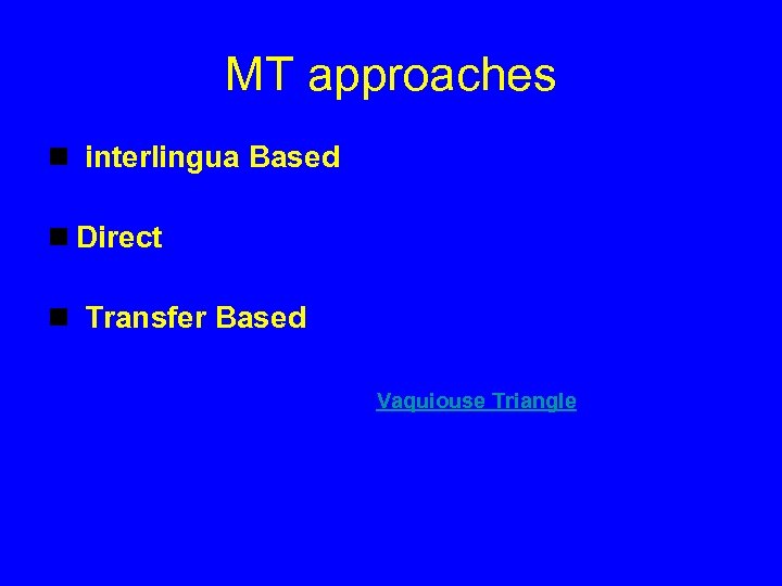 MT approaches n interlingua Based n Direct n Transfer Based Vaquiouse Triangle 