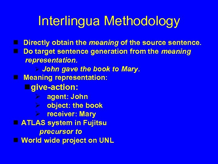 Interlingua Methodology n Directly obtain the meaning of the source sentence. n Do target