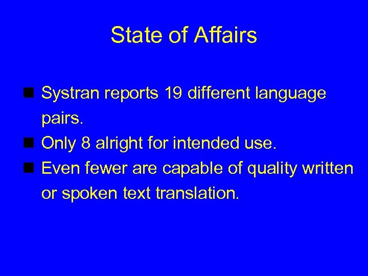 State of Affairs n Systran reports 19 different language pairs. n Only 8 alright