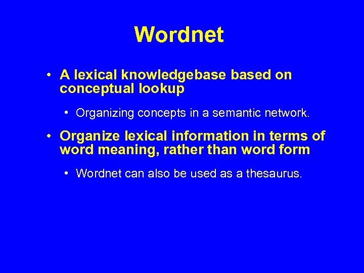 Wordnet • A lexical knowledgebased on conceptual lookup • Organizing concepts in a semantic