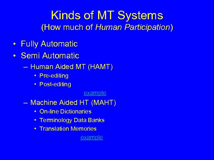 Kinds of MT Systems (How much of Human Participation) • Fully Automatic • Semi